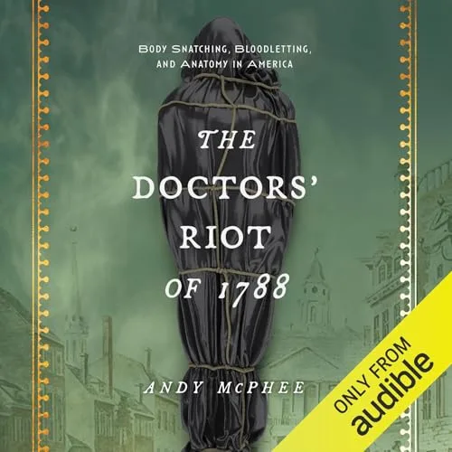 The Doctors’ Riot of 1788 By Andy McPhee